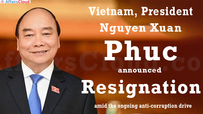 Vietnam President Phuc resigns amid ministers’ corruption scandal