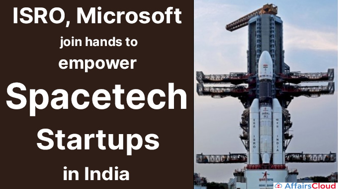 isro, microsoft join hands to empower spacetech startups in india
