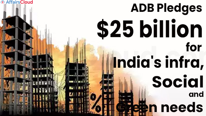 ADB pledges $25 billion for India's infra, social and green needs