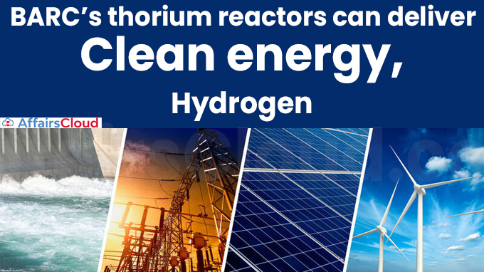 BARC’s thorium reactors can deliver clean energy, hydrogen