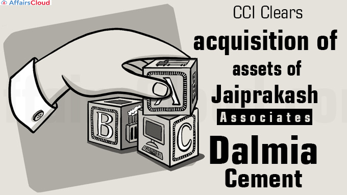CCI clears acquisition of assets of Jaiprakash Associates by Dalmia Cement