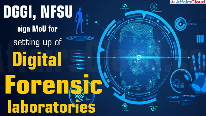 DGGI, NFSU sign MoU for setting up of digital forensic laboratories