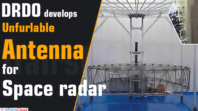 DRDO develops unfurlable antenna for space radar