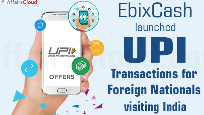 EbixCash launches UPI transactions for Foreign Nationals visiting India