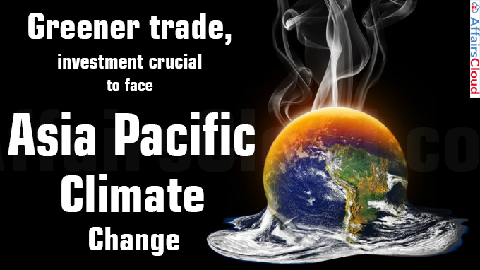 Greener trade, investment crucial to face Asia Pacific climate change