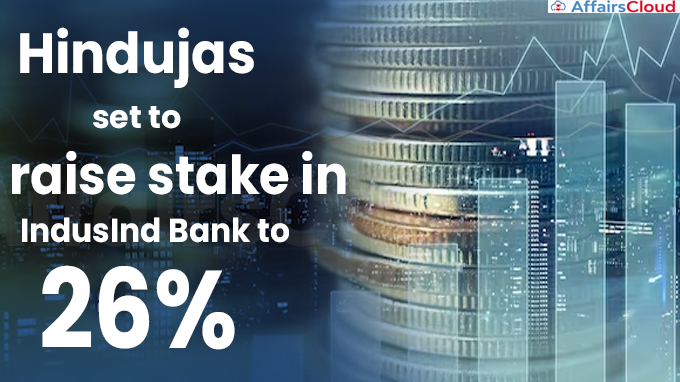 Hindujas set to raise stake in IndusInd Bank to 26%