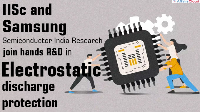 IISc and Samsung Semiconductor India Research join hands for R&D in electrostatic discharge protection