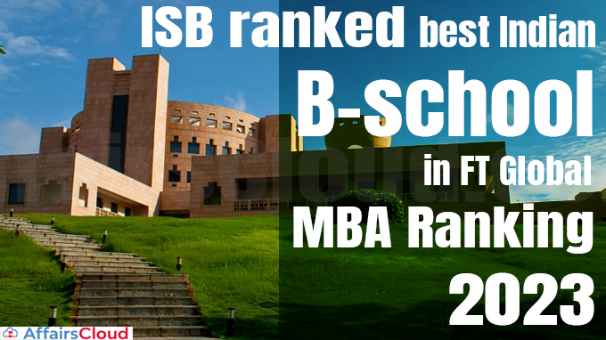 ISB ranked best Indian B-school in FT Global MBA Ranking 2023