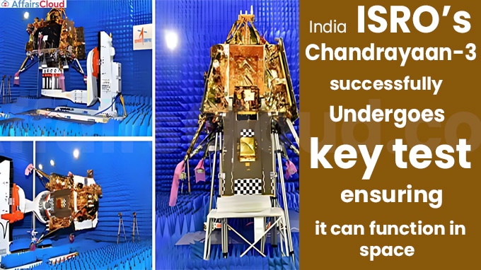 ISRO’s Chandrayaan-3 successfully undergoes key test ensuring it can function in space