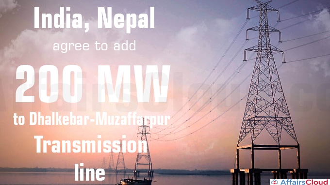 India, Nepal agree to add 200 MW to Dhalkebar-Muzaffarpur transmission line