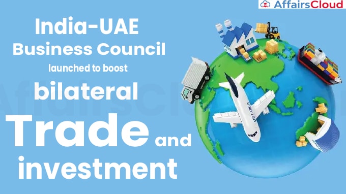 India-UAE Business Council launched to boost bilateral trade and investment