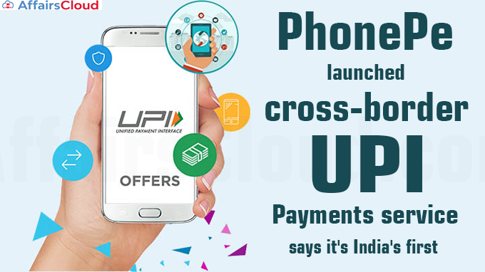 PhonePe launches cross-border UPI payments service