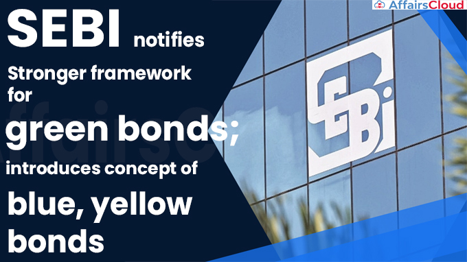 SEBI notifies stronger framework for green bonds_ introduces concept of blue, yellow bonds