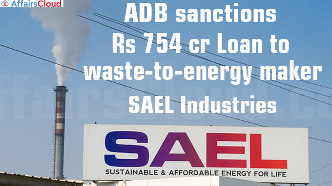 ADB sanctions Rs 754 crore loan to waste-to-energy maker SAEL Industries