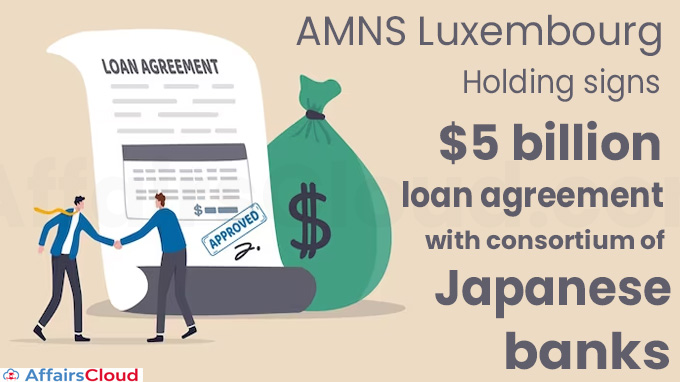 AMNS Luxembourg Holding signs $5 billion loan agreement with consortium of Japanese banks