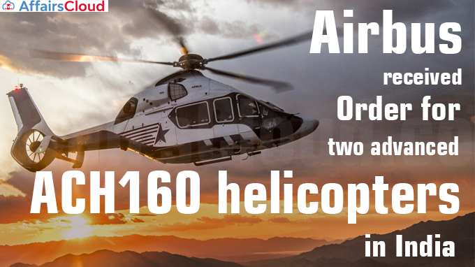Airbus receives order for two advanced ACH160 helicopters in India