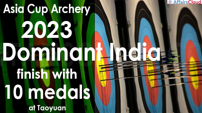 Asia Cup archery 2023 Dominant India finish with 10 medals at Taoyuan
