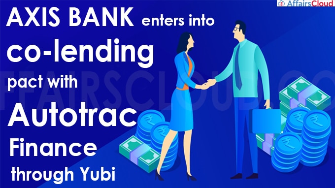 Axis Bank enters into co-lending pact with Autotrac Finance through Yubi