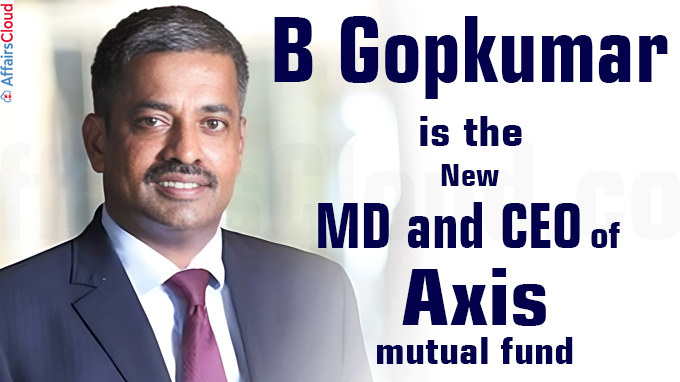 B Gopkumar to replace Chandresh Nigam as Axis MF CEO