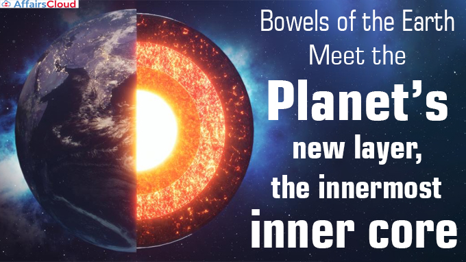 Bowels of the Earth Meet the planet’s new layer, the innermost inner core