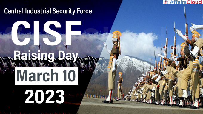 Central Industrial Security Force (CISF) Raising Day - March 10 2023