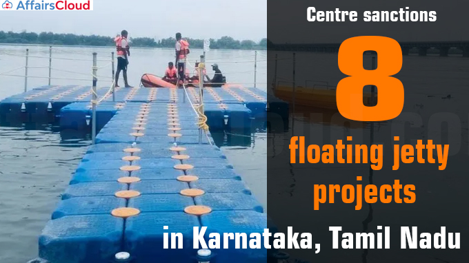 Centre sanctions eight floating jetty projects in Karnataka, Tamil Nadu