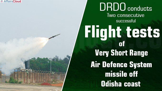 DRDO conducts two consecutive successful flight tests of Very Short Range Air Defence System missile