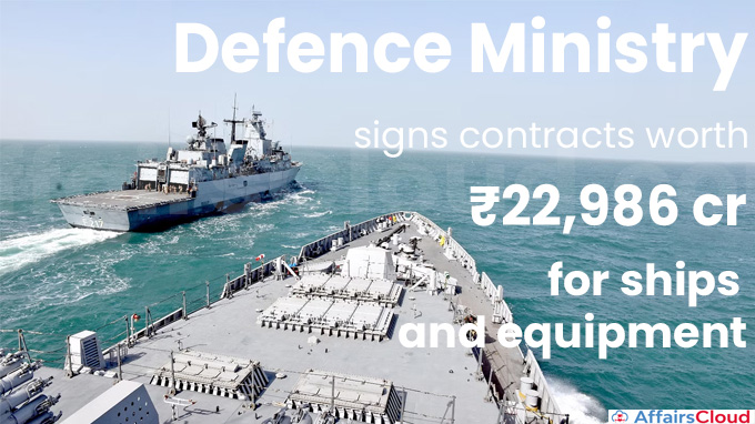 Defence Ministry signs contracts worth ₹22,986 crore for ships and equipment