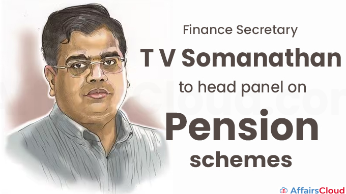 Finance Secretary T V Somanathan to head panel on pension schemes
