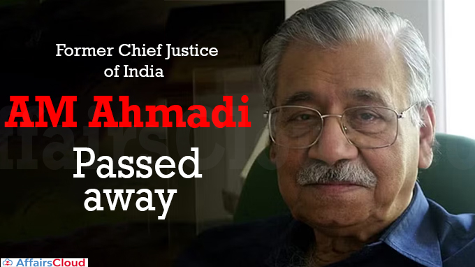 Former Chief Justice of India AM Ahmadi passes away