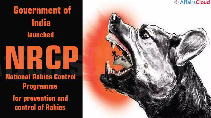 Government of India launches National Rabies Control Programme (NRCP) for prevention and control of Rabies