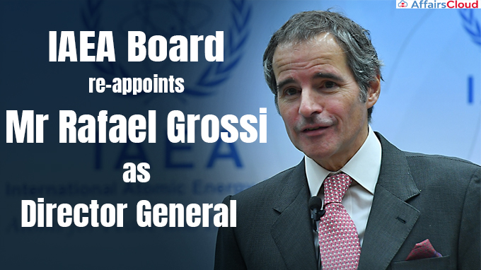 IAEA Board re-appoints Mr Rafael Grossi as Director General