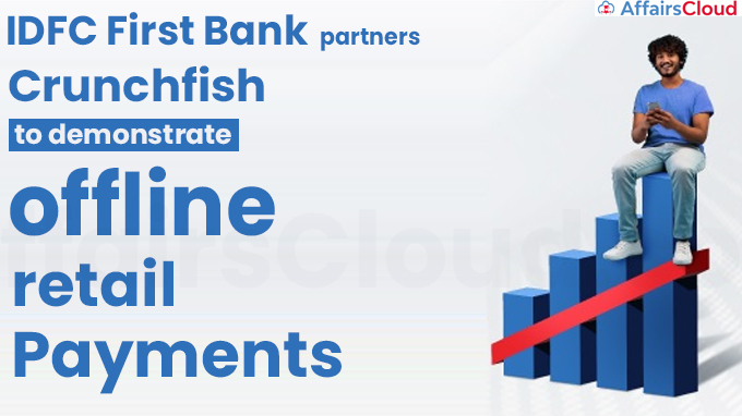 IDFC First Bank partners Crunchfish to demonstrate offline retail payments