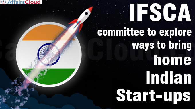 IFSCA committee to explore ways to bring home Indian start-ups