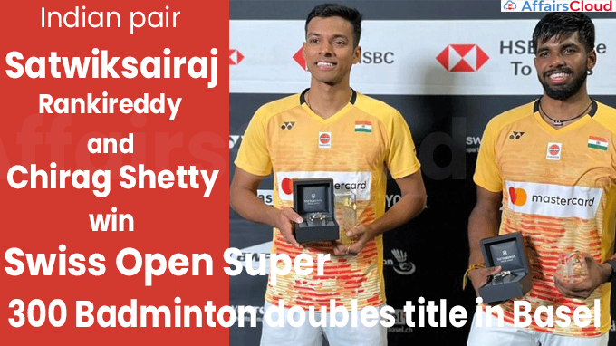 Indian pair Satwiksairaj Rankireddy and Chirag Shetty win Swiss Open Super 300 Badminton doubles title in Basel