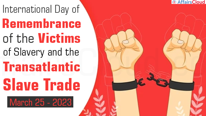 International Day of Remembrance of the Victims of Slavery and the Transatlantic Slave Trade March 25 2023