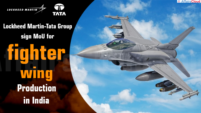 Lockheed Martin-Tata Group sign MoU for fighter wing production in India