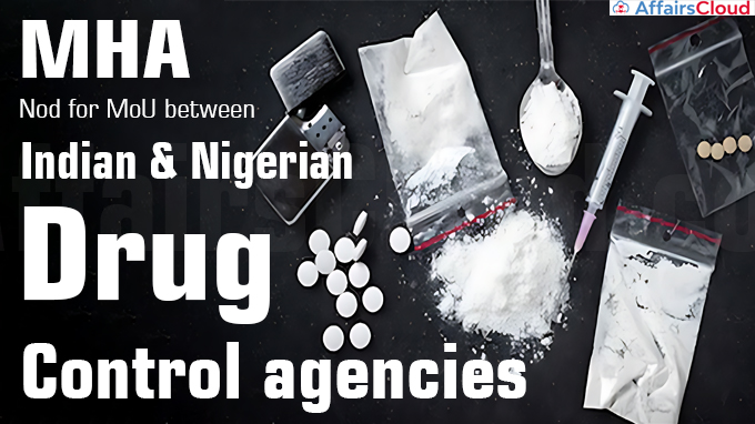 MHA Nod for MoU between Indian & Nigerian drug control agencies