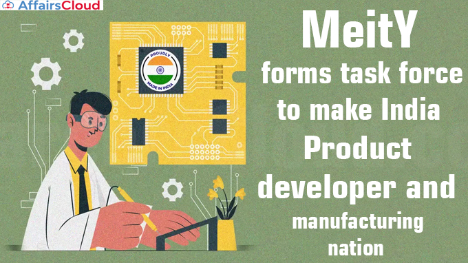 MeitY forms task force to make India 'product developer and manufacturing nation'