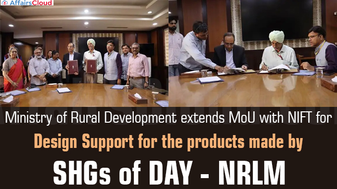 Ministry of Rural Development extends MoU with NIFT for Design Support for the products made by SHGs of DAY - NRLM