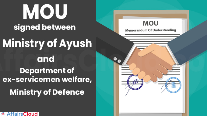 MoU signed between Ministry of Ayush and Department of ex-servicemen welfare, Ministry of Defence