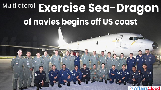 Multilateral 'Exercise Sea-Dragon' of navies begins off US coast