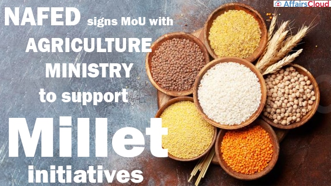 NAFED signs MoU with Agriculture Ministry to support millet initiatives