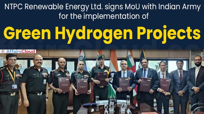 NTPC Renewable Energy Ltd. signs MoU with Indian Army for the implementation of Green Hydrogen Projects in Army Establishments