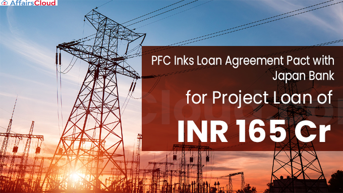 PFC Inks Loan Agreement Pact with Japan Bank for Project Loan of INR 165 Cr