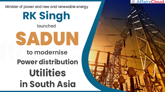 Power Minister launches SADUN to modernise power distribution utilities in South Asia
