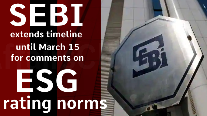 Sebi extends timeline until March 15 for comments on ESG rating norms
