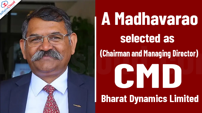 A Madhavarao selected as CMD- Bharat Dynamics Limited