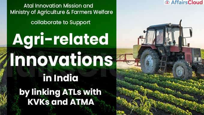 Atal Innovation Mission and Ministry of Agriculture & Farmers Welfare collaborate to Support Agri-related Innovations