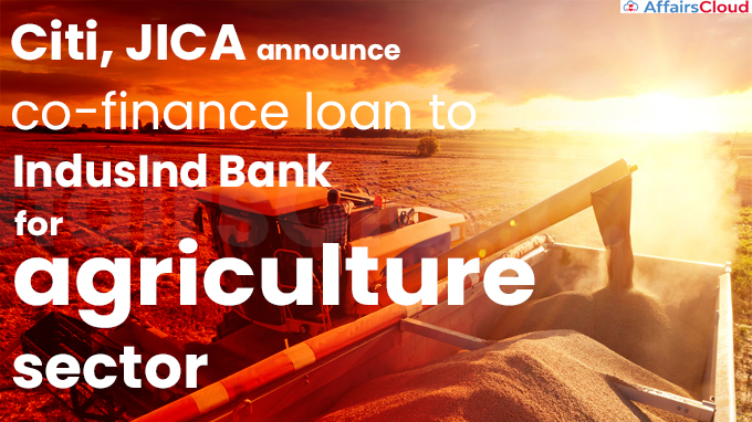 Citi, JICA announce co-finance loan to IndusInd Bank for agriculture sector